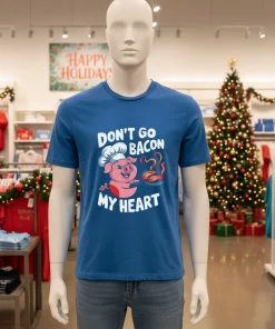 Don t Go Bacon My Heart pig shirt