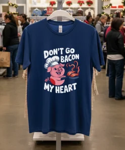 Don t Go Bacon My Heart pig shirt