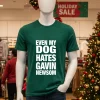 Even My Dog Hates Gavin Newsom T S   Green T Shirt