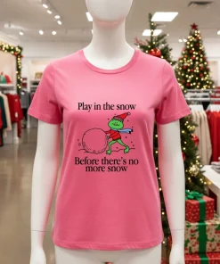 Play In The Snow Before There S No More Snow Globe   Pink T Shirt
