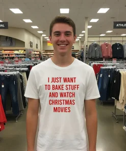 I Just Want To Bake Stuff And Watch Christmas Movies White T Shirt 1