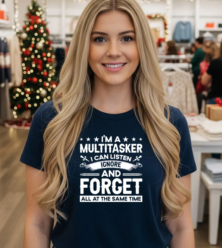 I M A Multitasker I Can Listen Ignore And Forget T S   Black T Shirt